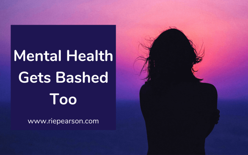 Mental Health gets bashed too!